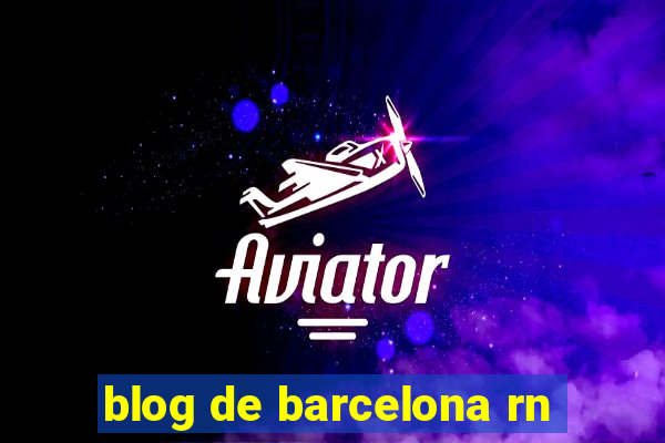 blog de barcelona rn